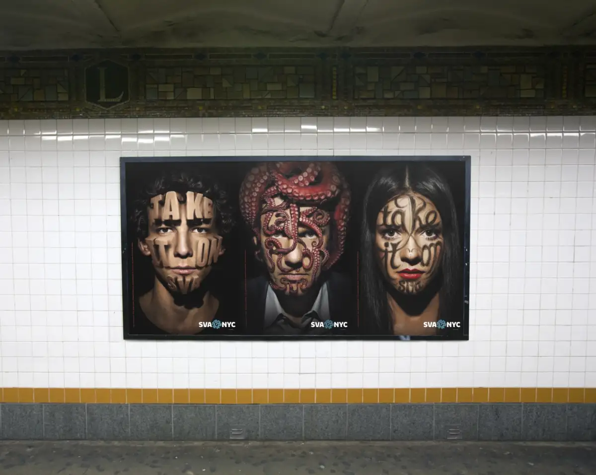 Stefan Sargmeister/ 2013/ SVA POSTERS “Take it On” posters for the School of Visual Arts (SVA) in New York City. We looked around our studio and realized that the Sagmeister & Walsh team is rooted in the SVA community. Stefan teaches at the MFA Design department, Jessica teaches at the BFA Design department, and Santiago was a student at the BFA Design department. We embraced the maxim by literally taking on the typography on our faces. We worked with renowned photographer Henry Leutwyler and creative retoucher Erik Johansson to achieve this poster series which is now displayed throughout the NYC subway stations. Art Directors: Stefan Sagmeister, Jessica Walsh Designers: Stefan Sagmeister, Jessica Walsh, Santiago Carrasquilla Photographer: Henry Leutwyler Creative Retoucher: Erik Johansson